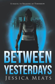 Title: Between Yesterdays, Author: Jessica Meats