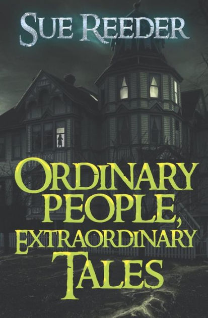 Ordinary People Extraordinary Tales By Sue Reeder Paperback Barnes And Noble®