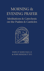 Title: Morning and Evening Prayer: Meditations and Catechesis on Psalms and Canticles, Author: Pope Benedict XVI