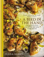 A Bird in the Hand: Chicken Recipes for Every Day and Every Mood