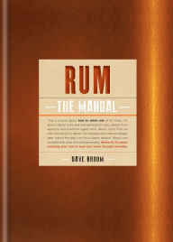 Title: Rum The Manual: How to drink rum of all kinds, Author: Dave Broom