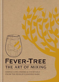 Title: Fever Tree: The Art of Mixing: Recipes from the world's leading bars, Author: Fever-Tree Limited