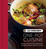 Title: Le Creuset One-pot Cuisine: Classic Recipes for Casseroles, Tagines & Simple One-pot Dishes, Author: Le Creuset