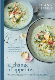 Title: A Change of Appetite: Where delicious meets healthy, Author: Diana Henry