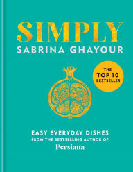 Title: Simply: Easy everyday dishes, Author: Sabrina Ghayour