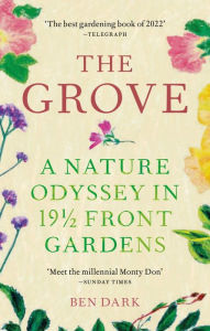 Title: The Grove: A Nature Odyssey in 19 ½ Front Gardens, Author: Ben Dark