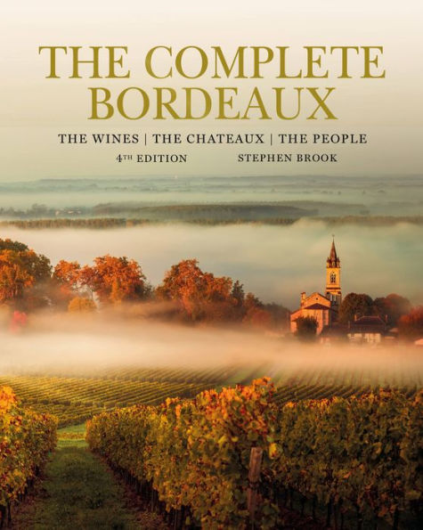 The Complete Bordeaux: 4th edition: The Wines, The Chateaux, The People