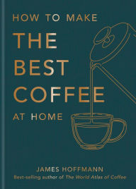 Title: How to make the best coffee at home, Author: James Hoffmann
