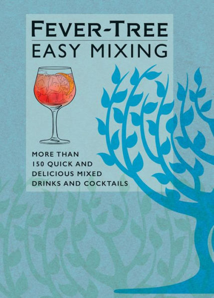 Fever-Tree Easy Mixing: More than 150 quick and delicious mixed drinks and cocktails