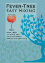 Fever-Tree Easy Mixing: More than 150 quick and delicious mixed drinks and cocktails