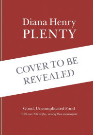 Title: Plenty: Good, uncomplicated food for the sustainable kitchen, Author: Diana Henry
