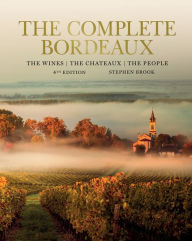 Title: Complete Bordeaux: The ultimate guide to perhaps the greatest wine area in the world, Author: Stephen Brook
