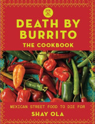 Title: Death by Burrito: Mexican Street Food to Die For, Author: Shay Ola