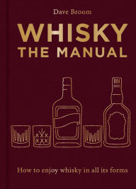 Title: Whisky: The Manual: How to enjoy whisky in all its forms, Author: Dave Broom