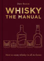 Whisky: The Manual: How to enjoy whisky in all its forms