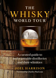 Title: The Whisky World Tour: A curated guide to unforgettable distilleries and their whiskies, Author: Joel Harrison