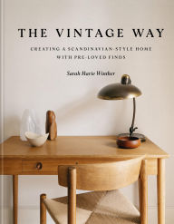 Title: The Vintage Way: Creating a Scandinavian-Style Home with Pre-loved Finds, Author: Sarah Marie Winther