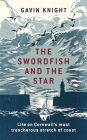 The Swordfish and the Star: Life on Cornwall's Most Treacherous Stretch of Coast