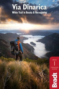 Title: Via Dinarica: White Trail in Bosnia and Herzegovina, Author: Tim Clancy