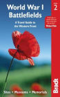 World War I Battlefields: A Travel Guide to the Western Front: Sites, Museums, Memorials
