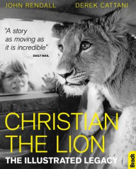 Title: Christian the Lion: The Illustrated Legacy, Author: John Rendall