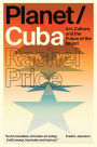 Planet/Cuba: Art, Culture, and the Future of the Island