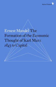 Title: The Formation of the Economic Thought of Karl Marx: 1843 to Capital, Author: Ernest Mandel