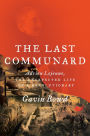 The Last Communard: Adrien Lejeune, the Unexpected Life of a Revolutionary