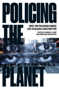 Title: Policing the Planet: Why the Policing Crisis Led to Black Lives Matter, Author: Jordan T. Camp