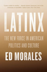 Download free pdf textbooks Latinx: The New Force in American Politics and Culture 9781784783228 by Ed Morales ePub FB2