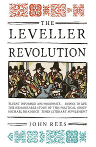 Title: The Leveller Revolution: Radical Political Organisation in England, 1640-1650, Author: John Rees