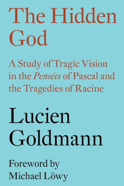 The Hidden God: A Study of Tragic Vision in the Pensées of Pascal and the Tragedies of Racine