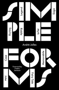 Title: Simple Forms: Legend, Saga, Myth, Riddle, Saying, Case, Memorabile, Fairytale, Joke, Author: André Jolles