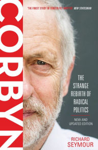 Title: Corbyn: The Strange Rebirth of Radical Politics, Author: Richard Seymour