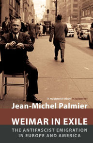 Title: Weimar in Exile: The Antifascist Emigration in Europe and America, Author: Jean-Michel Palmier