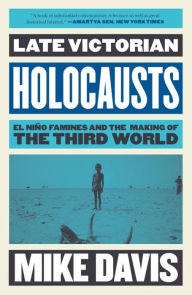 Title: Late Victorian Holocausts: El Niño Famines and the Making of the Third World, Author: Mike Davis