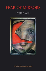 Title: Fear of Mirrors: A Fall-of-Communism Novel, Author: Tariq Ali