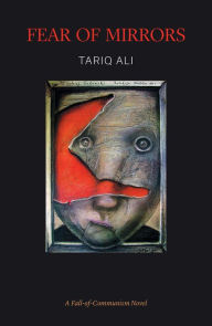 Title: Fear of Mirrors: A Fall-of-Communism Novel, Author: Tariq Ali