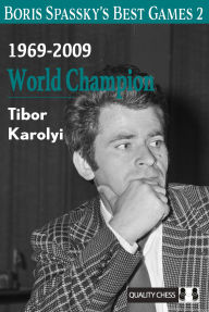 Title: Boris Spassky's Best Games 2: 1969-2009: World Champion, Author: Tibor Karolyi