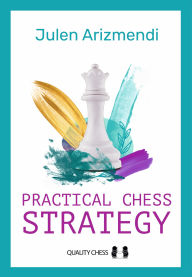 Title: Practical Chess Strategy, Author: Julen Arizmendi