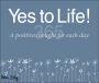 365 Yes to Life: A Positive Thought For Each Day