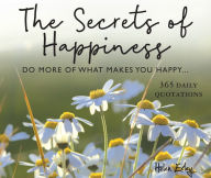 Title: 365 Secrets of Happiness: Do more of what makes you happy, Author: Helen Exley