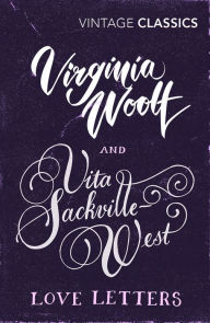 Title: Virginia Woolf and Vita Sackville-West: Love Letters, Author: Vita Sackville-West