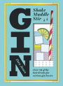 Gin: Shake, Muddle, Stir: Over 40 of the Best Cocktails for Serious Gin Lovers