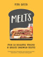 Melts: Over 50 Delicious Toasted & Grilled Sandwich Recipes