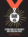 Dare to Win: Lessons from 57 of the World's Most Successful People