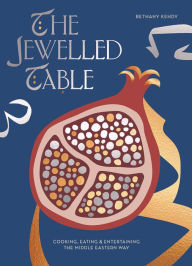 Title: The Jewelled Table: Cooking, Eating and Entertaining the Middle Eastern Way, Author: Bethany Kehdy