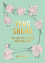 Yang Sheng: the Art of Chinese Self-Healing: Ancient Solutions to Modern Problems