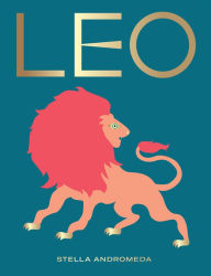 Title: Leo: Harness the Power of the Zodiac (astrology, star sign), Author: Stella Andromeda