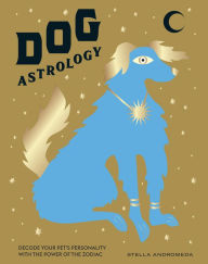 Title: Dog Astrology: Decode your pet's personality with the power of the zodiac, Author: Stella Andromeda